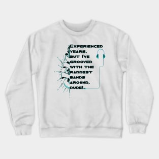 I May Be Old But I Got To See All The Cool Bands Crewneck Sweatshirt